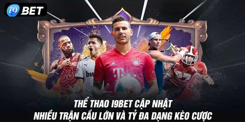 Cá cược thể thao I9 BET bùng nổ với kèo chơi đỉnh cao. 